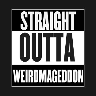 Straight Outta Weirdmageddon T-Shirt