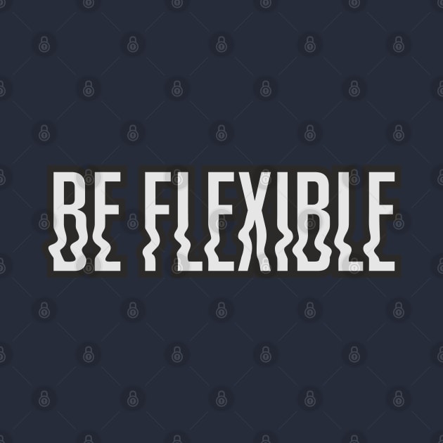 Be Flexible by TEEPOINTER