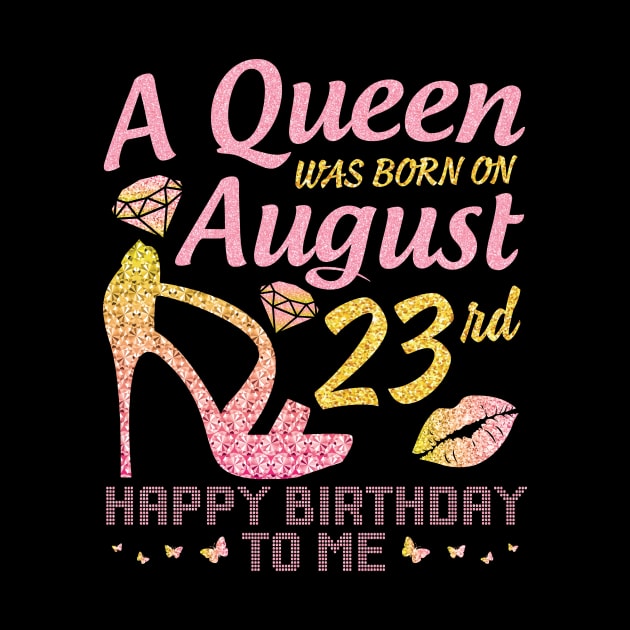 A Queen Was Born On August 23rd Happy Birthday To Me Nana Mommy Mama Aunt Sister Wife Daughter Niece by joandraelliot