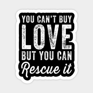 You can't buy love but you can rescue it Magnet