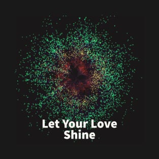 Let Your Love Shine T-Shirt