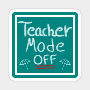 Teacher Mode Off, Summer Teacher Design Magnet