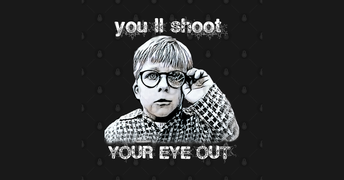 youll shoot your eye out Christmas Story TShirt TeePublic