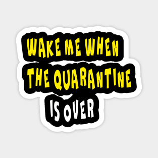 WAKE ME WHEN THE QUARANTINE IS OVER Magnet