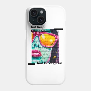 Just Keep Taking Chances And Having Fun Phone Case