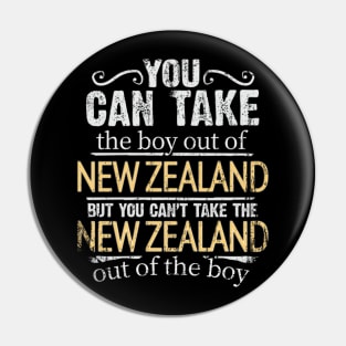 You Can Take The Boy Out Of New Zealand But You Cant Take The New Zealand Out Of The Boy - Gift for New Zealander With Roots From New Zealand Pin