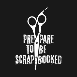 Prepare to be scrapbooked | # DW T-Shirt