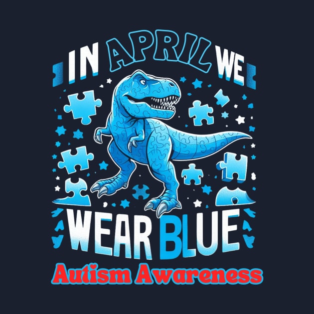 In April We Wear Blue T Rex Dinosaur Autism Awareness Month by Chahrazad's Treasures