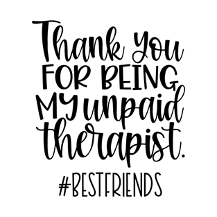 Thank you for being my unpaid therapist T-Shirt