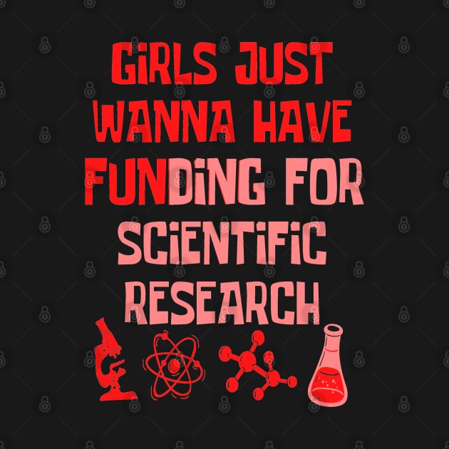 Girls Just Wanna Have Funding For Scientific Research by JustBeSatisfied