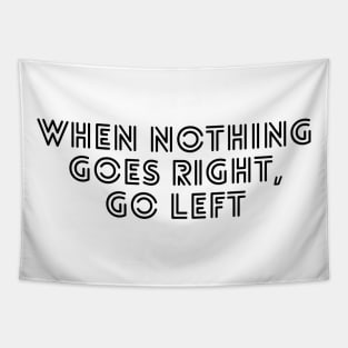 when nothing goes right go left Tapestry