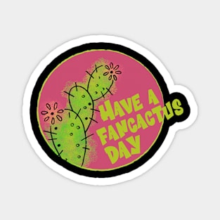 Have A Fancactus Day Magnet