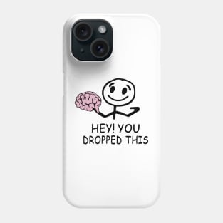 Brain hey you dropped this Phone Case