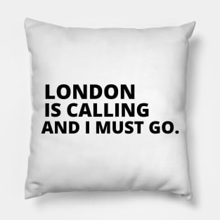 London Is Calling I Must Go Pillow