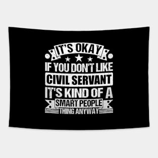 It's Okay If You Don't Like Civil Servant It's Kind Of A Smart People Thing Anyway Civil Servant Lover Tapestry