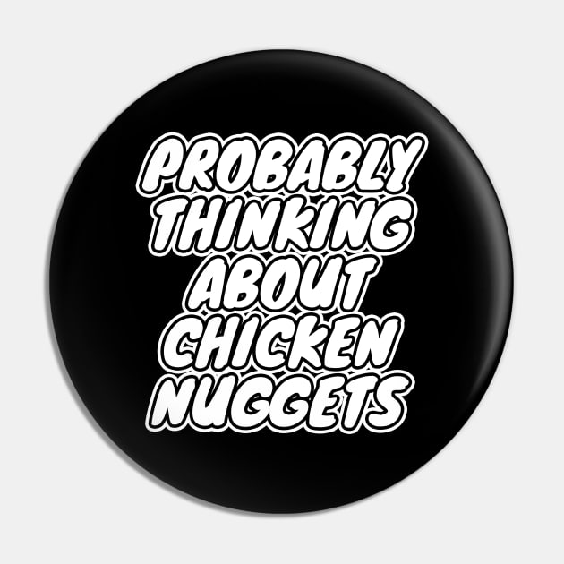 Probably Thinking About Chicken Nuggets Pin by LunaMay