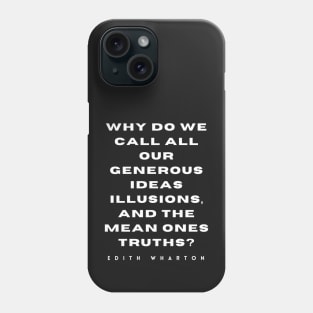 Edith Wharton quote: Why do we call all our generous ideas illusions...? Phone Case