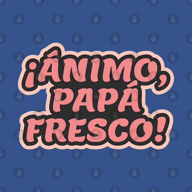 Cheer Up, Cool Dad ¡Ánimo Papá Fresco! by ardp13