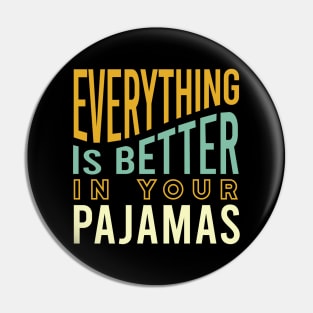 Everything is Better in Your Pajamas Pin