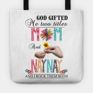 Vintage God Gifted Me Two Titles Mom And Naynay Wildflower Hands Flower Happy Mothers Day Tote