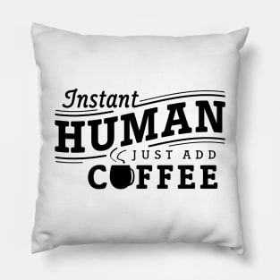 Instant human just add coffee black Pillow