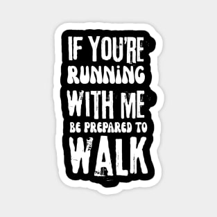 If You're Running With Me Be Prepared To Walk Magnet