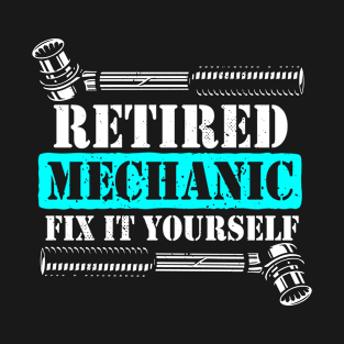 Retired Mechanic Fix It Yourself 2021 Mechanic T-Shirt