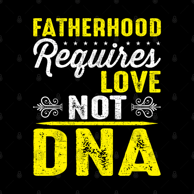 Fatherhood Requires Love Not DNA Fathers Day step dad Gift by DoFro