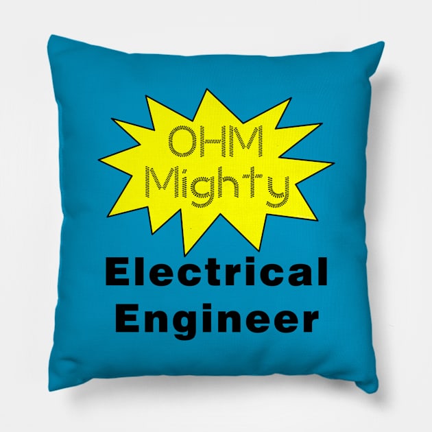 Ohm Mighty Electrical Engineer Pillow by Barthol Graphics