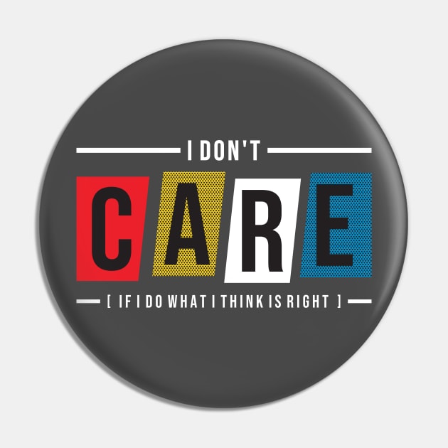 I don t care  if I do what I think is right Pin by Mako Design 