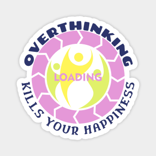 Overthinking Kills Your Happiness Magnet