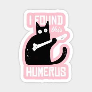 I FOUND THIS HUMERUS Magnet