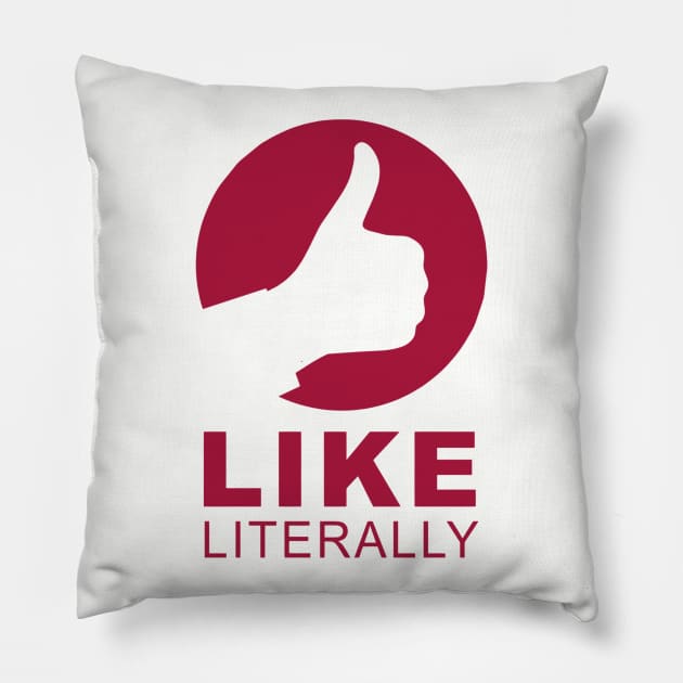 LIKE...LITERALLY Pillow by BobbyG