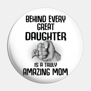 Behind Every Great Daughter Is A Truly Amazing mom Shirt Pin