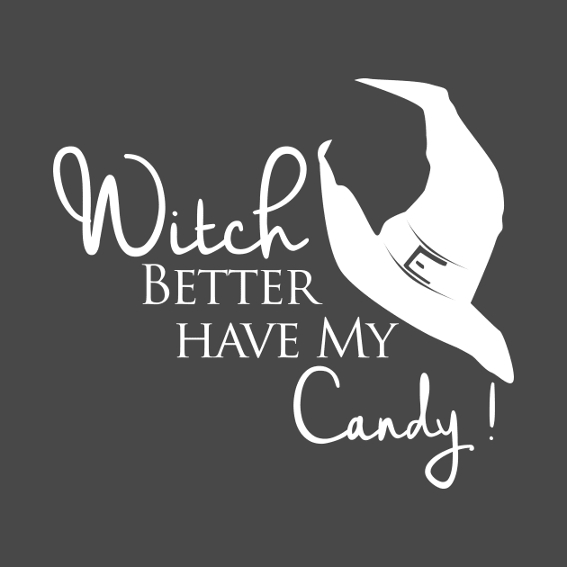 Witch Better Have My Candy by SillyShirts