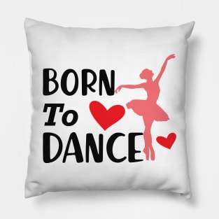 Dancer - Born to dance Pillow