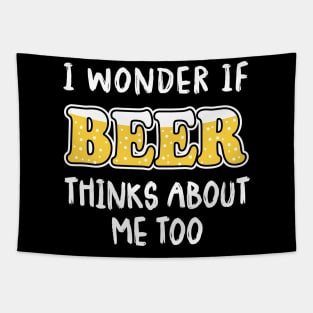 I Wonder If Beer Thinks About Me Too Tapestry