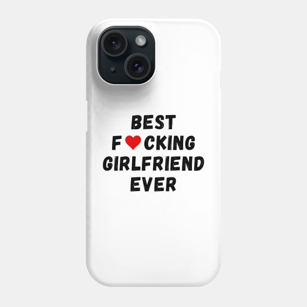 Best fucking girlfriend ever Phone Case by Perryfranken