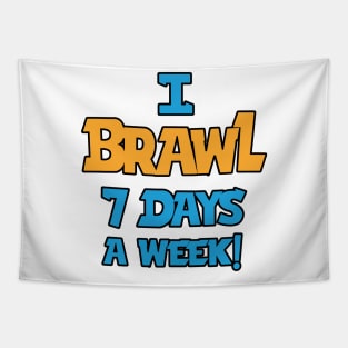 I Brawl 7 Days A week Tapestry