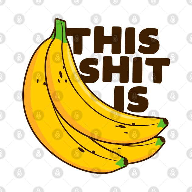 This Shit is Bananas by TextTees