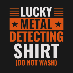 Lucky Metal Detecting Shirt Funny Metal Detector T-Shirt