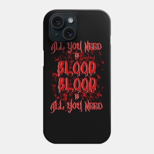 All you need is blood Phone Case