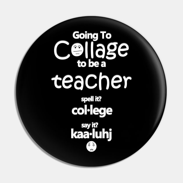 Going To College To Be A Teacher Funny Word Collage Pin by Angelic Gangster