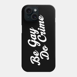 Be Gay Do Crime Phone Case