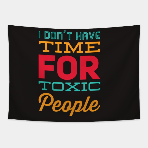 I Dont Have Time For Toxic People Stay Away From Toxic People Remove all toxic people Tapestry by BoogieCreates