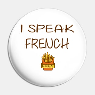 I speak French Fries Pin