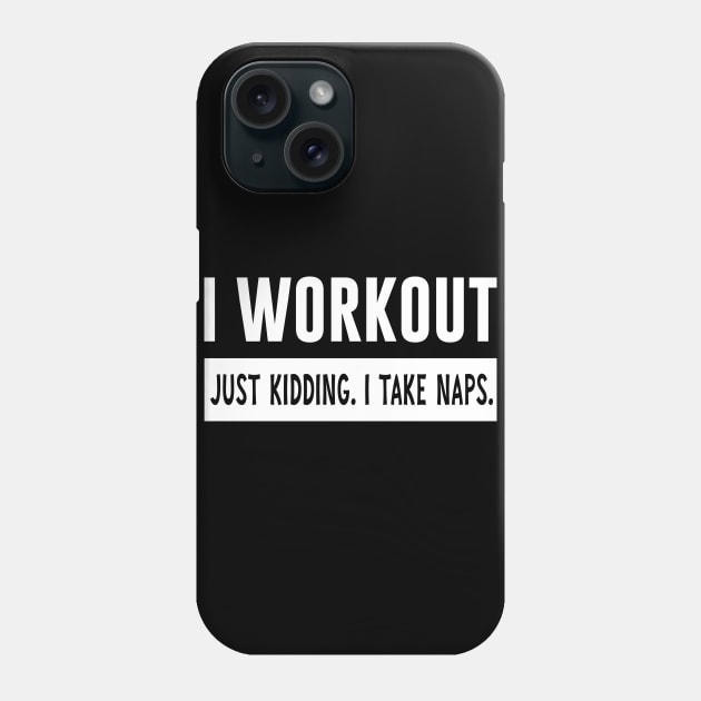 I Workout Just Kidding I Take Naps Phone Case by Bhagila