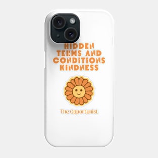 Hidden Terms and Conditions Kindness - The Opportunist Phone Case