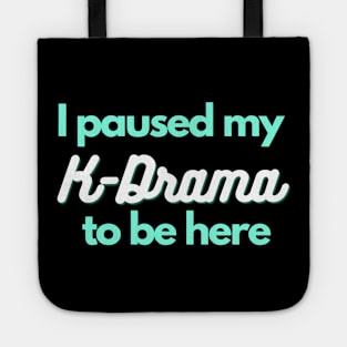 I paused my K-Drama to be here - Funny gift for K-Drama lover Tote