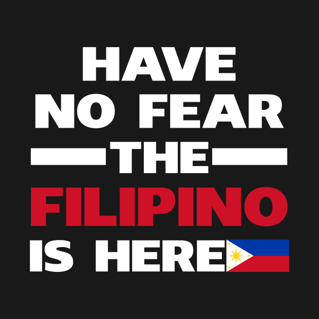 Have No Fear The Filipino Is Here Proud by isidrobrooks